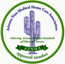 ARIZONA NON-MEDICAL HOME CARE ASSOCIATION AZNHA ACHIEVING ARIZONA'S HIGHEST STANDARDS OF ETHICS AND SERVICE. APPROVED MEMBER