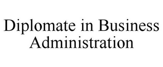 DIPLOMATE IN BUSINESS ADMINISTRATION