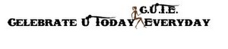 C.U.T.E. CELEBRATE U TODAY EVERYDAY