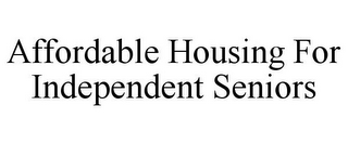 AFFORDABLE HOUSING FOR INDEPENDENT SENIORS