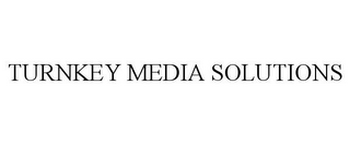 TURNKEY MEDIA SOLUTIONS