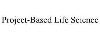 PROJECT-BASED LIFE SCIENCE