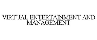 VIRTUAL ENTERTAINMENT AND MANAGEMENT