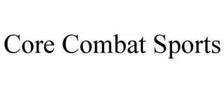 CORE COMBAT SPORTS