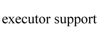 EXECUTOR SUPPORT