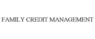 FAMILY CREDIT MANAGEMENT