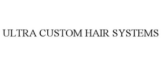 ULTRA CUSTOM HAIR SYSTEMS