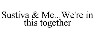 SUSTIVA & ME...WE'RE IN THIS TOGETHER