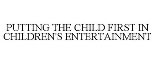 PUTTING THE CHILD FIRST IN CHILDREN'S ENTERTAINMENT