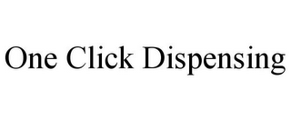 ONE CLICK DISPENSING