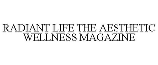 RADIANT LIFE THE AESTHETIC WELLNESS MAGAZINE