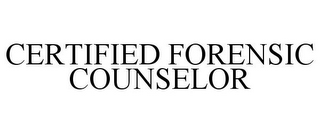 CERTIFIED FORENSIC COUNSELOR