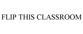 FLIP THIS CLASSROOM