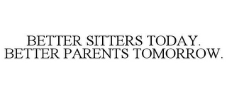 BETTER SITTERS TODAY. BETTER PARENTS TOMORROW.