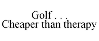 GOLF . . . CHEAPER THAN THERAPY