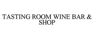 TASTING ROOM WINE BAR & SHOP