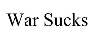 WAR SUCKS