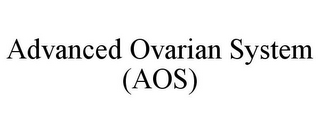 ADVANCED OVARIAN SYSTEM (AOS)