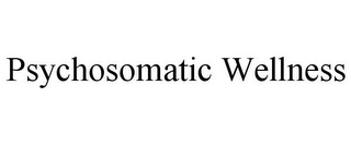 PSYCHOSOMATIC WELLNESS