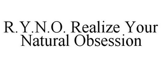 R.Y.N.O. REALIZE YOUR NATURAL OBSESSION