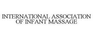 INTERNATIONAL ASSOCIATION OF INFANT MASSAGE