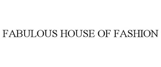 FABULOUS HOUSE OF FASHION