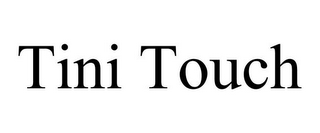 TINI TOUCH