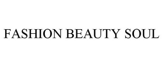 FASHION BEAUTY SOUL