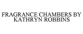 FRAGRANCE CHAMBERS BY KATHRYN ROBBINS