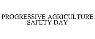 PROGRESSIVE AGRICULTURE SAFETY DAY