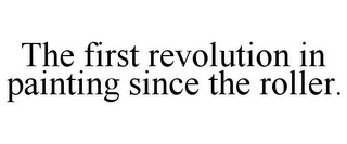 THE FIRST REVOLUTION IN PAINTING SINCE THE ROLLER.