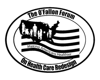 THE O'FALLON FORUM ON HEALTH CARE REDESIGN MAKING AMERICANS HEALTHIER