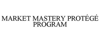 MARKET MASTERY PROTÉGÉ PROGRAM