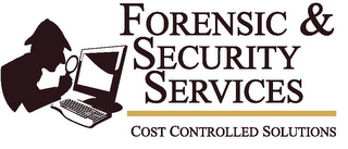 FORENSIC & SECURITY SERVICES COST CONTROLLED SOLUTIONS