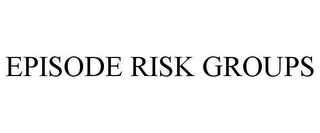 EPISODE RISK GROUPS