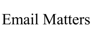 EMAIL MATTERS