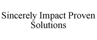 SINCERELY IMPACT PROVEN SOLUTIONS