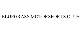 BLUEGRASS MOTORSPORTS CLUB