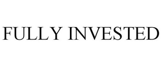 FULLY INVESTED