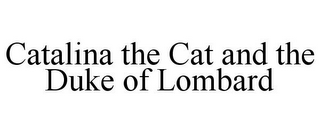 CATALINA THE CAT AND THE DUKE OF LOMBARD