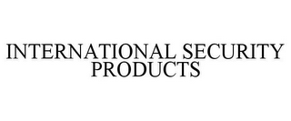 INTERNATIONAL SECURITY PRODUCTS