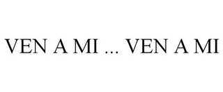 VEN A MI ... VEN A MI