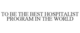 TO BE THE BEST HOSPITALIST PROGRAM IN THE WORLD