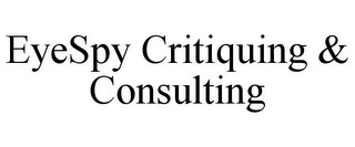 EYESPY CRITIQUING & CONSULTING