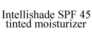 INTELLISHADE SPF 45 TINTED MOISTURIZER