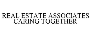 REAL ESTATE ASSOCIATES CARING TOGETHER