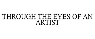 THROUGH THE EYES OF AN ARTIST