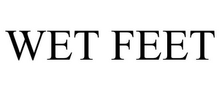 WET FEET