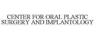 CENTER FOR ORAL PLASTIC SURGERY AND IMPLANTOLOGY