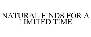 NATURAL FINDS FOR A LIMITED TIME